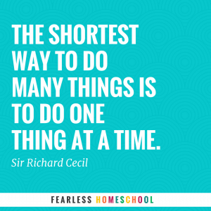 The shortest way to do many things is to do one thing at a time.